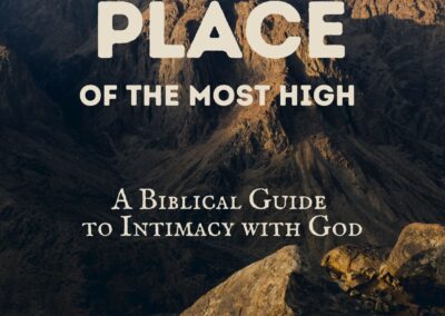 The Secret Place of the Most High: A Biblical Guide to Intimacy with God